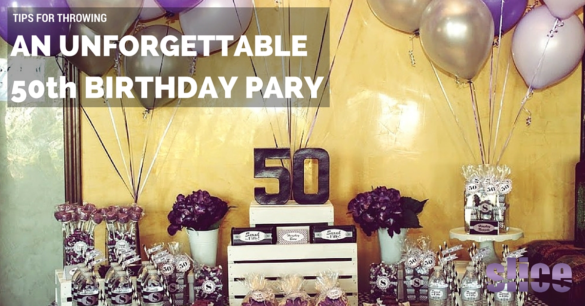 Tips For Throwing An Unforgettable 50Th Birthday Party Sliceweston